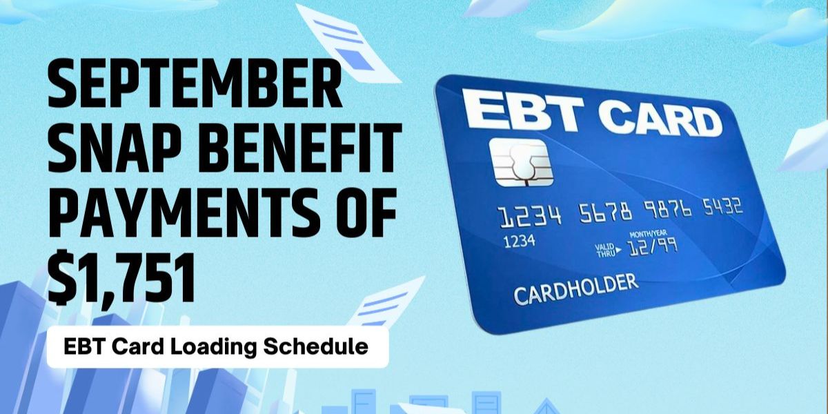 Check Now! September’s SNAP Benefit Update Get Up to $1,751 and Key EBT Card Loading Information