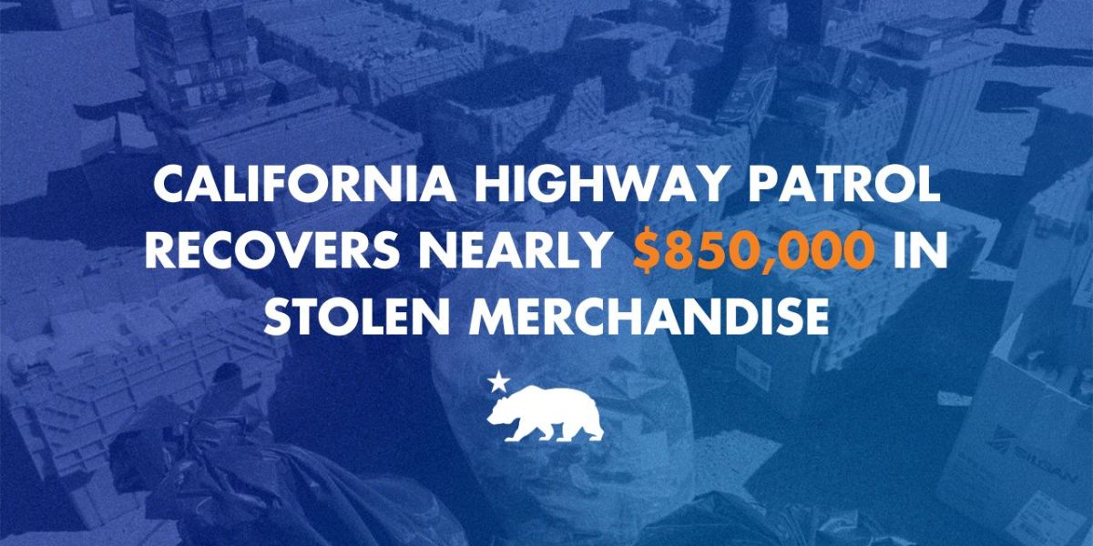 ICYMI CHP Recovers Stolen Merchandise Worth Close to $850,000