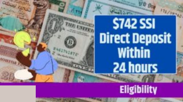 Quick $742 Payment Direct Deposit Coming Within 24 Hours for Eligible SSI Recipients Aged 18-64