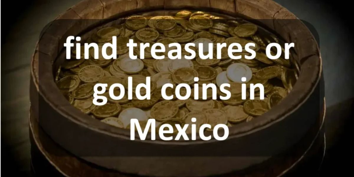 New Rules Bell! Mexican Law on Found Treasure What Happens If You Strike Gold