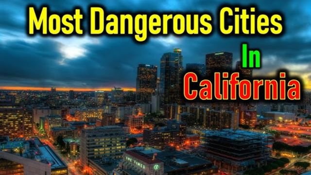 These Are The Three Dangerous Cities In California Over The One Year