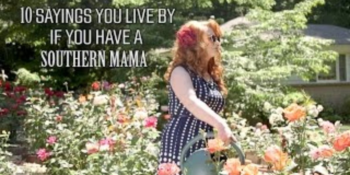 Mama Knows Best 10 Rude Sayings That Drive Your Southern Mama Crazy