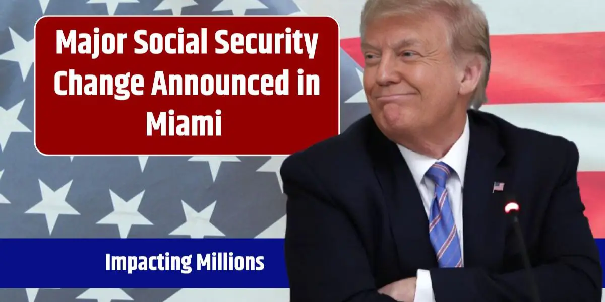 Social Security Shakeup Announced in Miami A Game-Changer for Many Americans