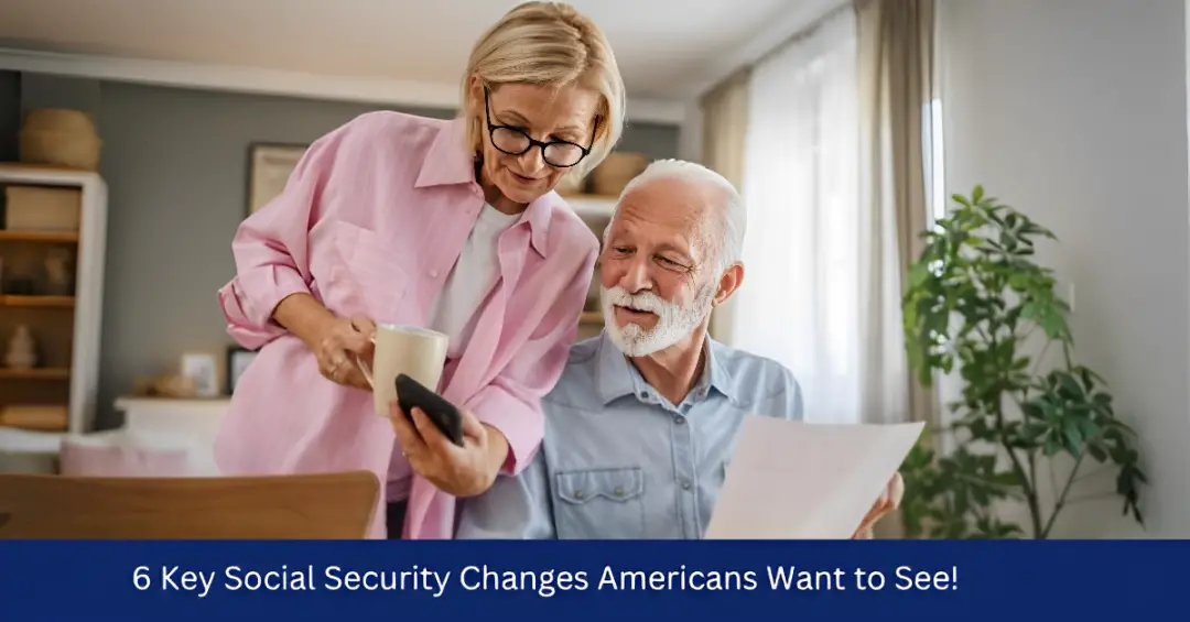 6 Key Social Security Changes Americans Want to See!