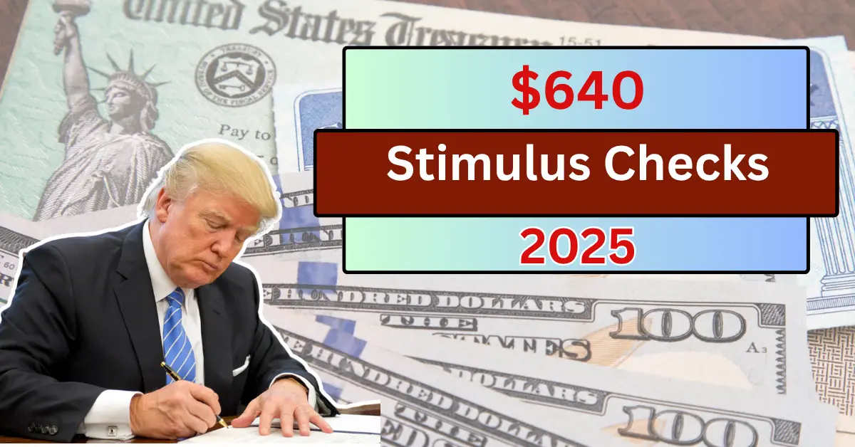 $640 Stimulus Check Update: Eligibility, Payment Dates & What You Need to Know?